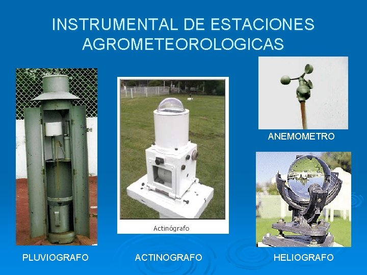 INSTRUMENTAL DE ESTACIONES AGROMETEOROLOGICAS ANEMOMETRO PLUVIOGRAFO ACTINOGRAFO HELIOGRAFO 