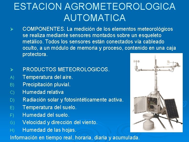 ESTACION AGROMETEOROLOGICA AUTOMATICA Ø COMPONENTES. La medición de los elementos meteorológicos se realiza mediante