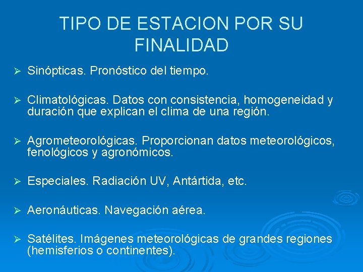 TIPO DE ESTACION POR SU FINALIDAD Ø Sinópticas. Pronóstico del tiempo. Ø Climatológicas. Datos