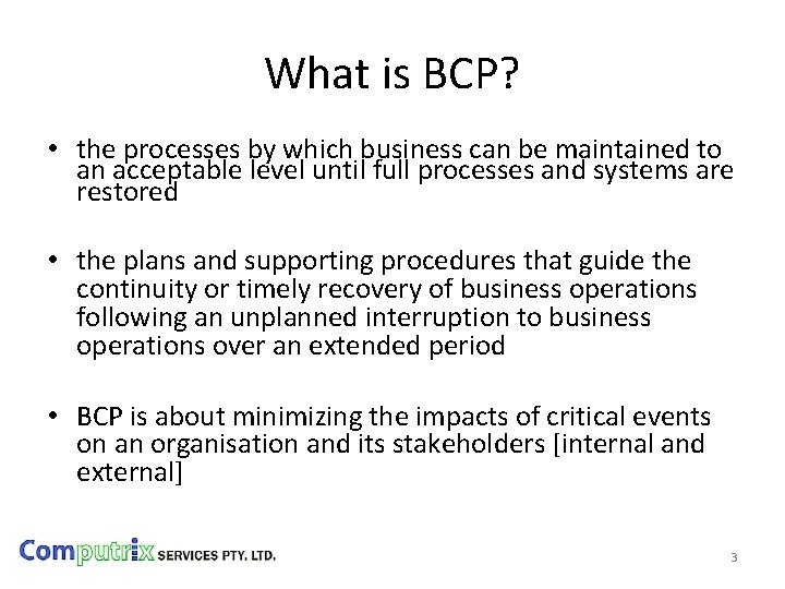 What is BCP? • the processes by which business can be maintained to an