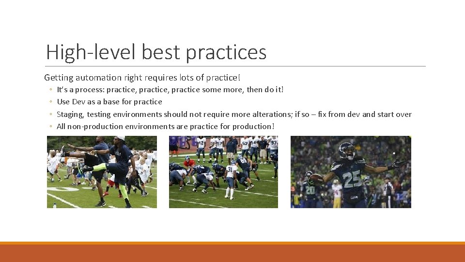 High-level best practices Getting automation right requires lots of practice! ◦ ◦ It’s a