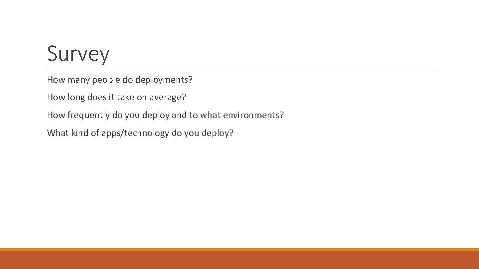 Survey How many people do deployments? How long does it take on average? How