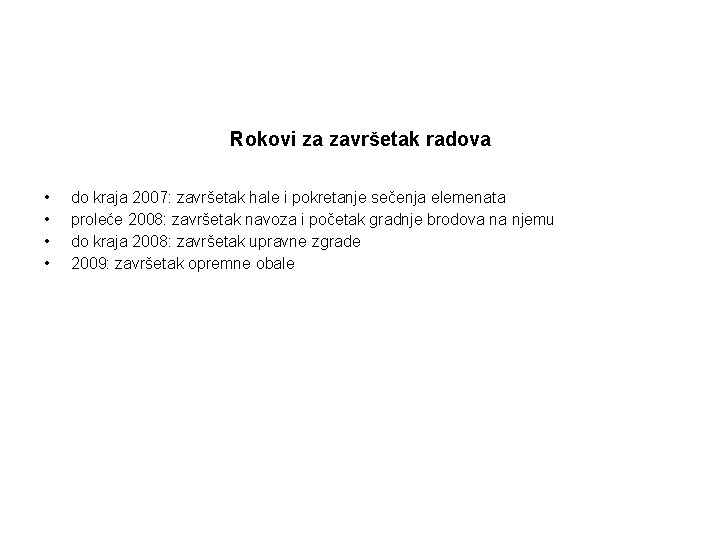 Rokovi za završetak radova • • do kraja 2007: završetak hale i pokretanje sečenja