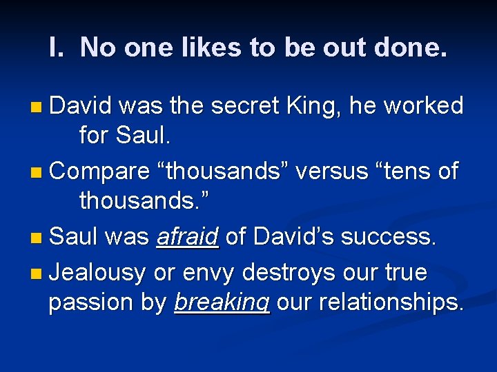 I. No one likes to be out done. n David was the secret King,