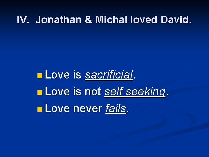 IV. Jonathan & Michal loved David. n Love is sacrificial. n Love is not