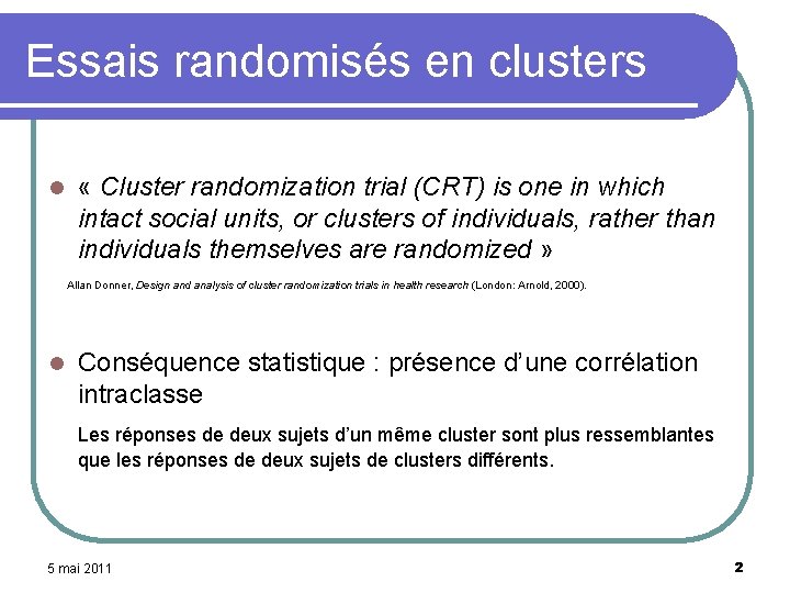 Essais randomisés en clusters l « Cluster randomization trial (CRT) is one in which