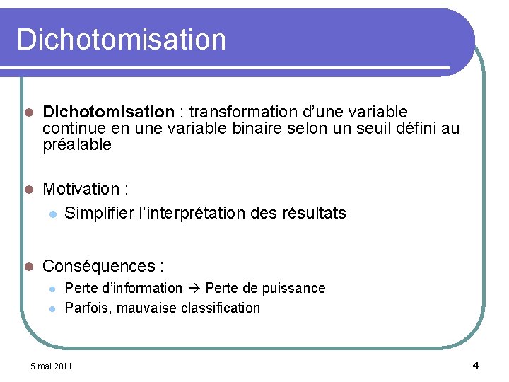 Dichotomisation l Dichotomisation : transformation d’une variable continue en une variable binaire selon un