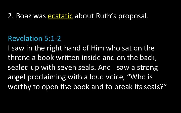 2. Boaz was ecstatic about Ruth’s proposal. Revelation 5: 1 -2 I saw in