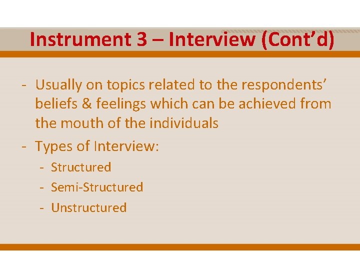 Instrument 3 – Interview (Cont’d) - Usually on topics related to the respondents’ beliefs