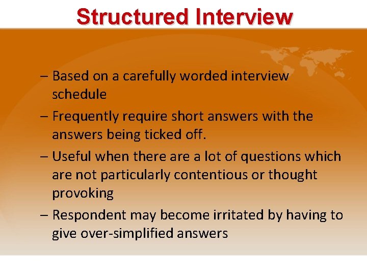 Structured Interview – Based on a carefully worded interview schedule – Frequently require short