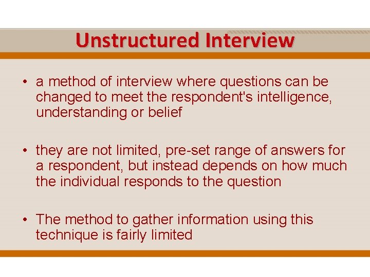 Unstructured Interview • a method of interview where questions can be changed to meet