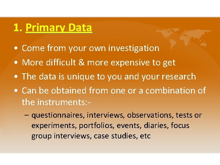 1. Primary Data • • Come from your own investigation More difficult & more