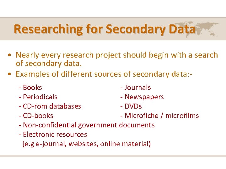 Researching for Secondary Data • Nearly every research project should begin with a search