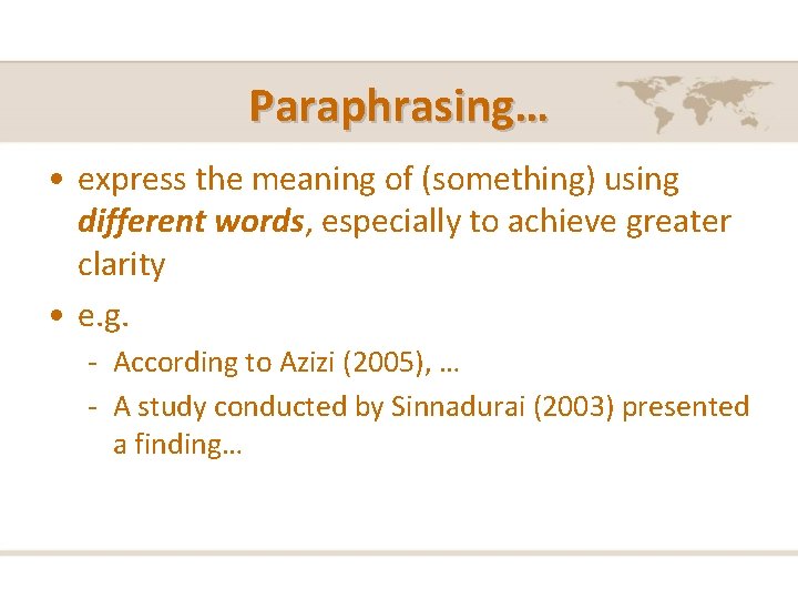 Paraphrasing… • express the meaning of (something) using different words, especially to achieve greater