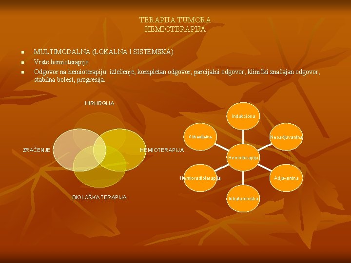 TERAPIJA TUMORA HEMIOTERAPIJA n n n MULTIMODALNA (LOKALNA I SISTEMSKA) Vrste hemioterapije Odgovor na