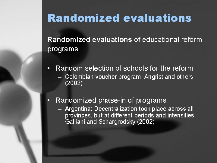 Randomized evaluations of educational reform programs: • Random selection of schools for the reform