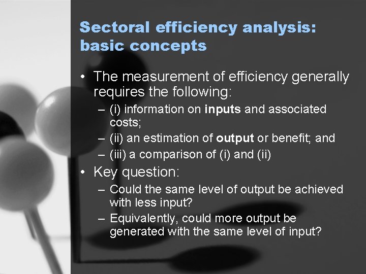 Sectoral efficiency analysis: basic concepts • The measurement of efficiency generally requires the following: