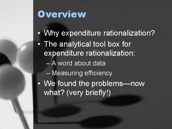 Overview • Why expenditure rationalization? • The analytical tool box for expenditure rationalization: –