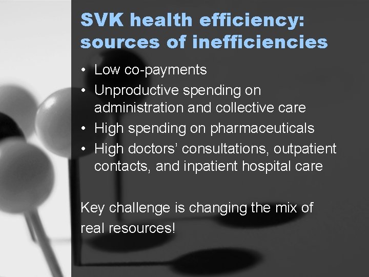 SVK health efficiency: sources of inefficiencies • Low co-payments • Unproductive spending on administration