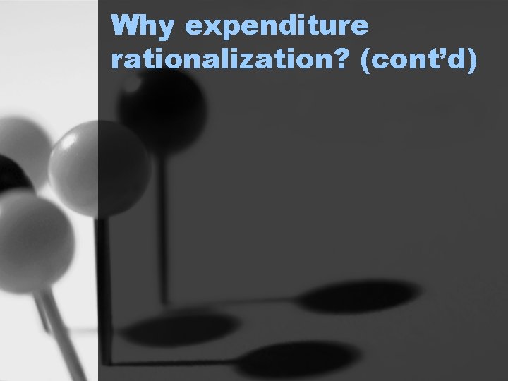 Why expenditure rationalization? (cont’d) 