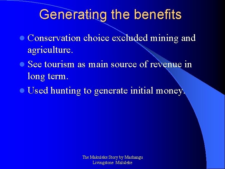 Generating the benefits l Conservation choice excluded mining and agriculture. l See tourism as