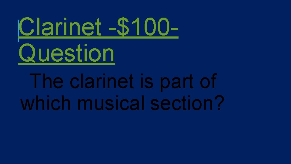 Clarinet -$100 Question The clarinet is part of which musical section? 