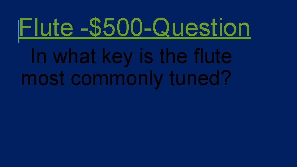 Flute -$500 -Question In what key is the flute most commonly tuned? 