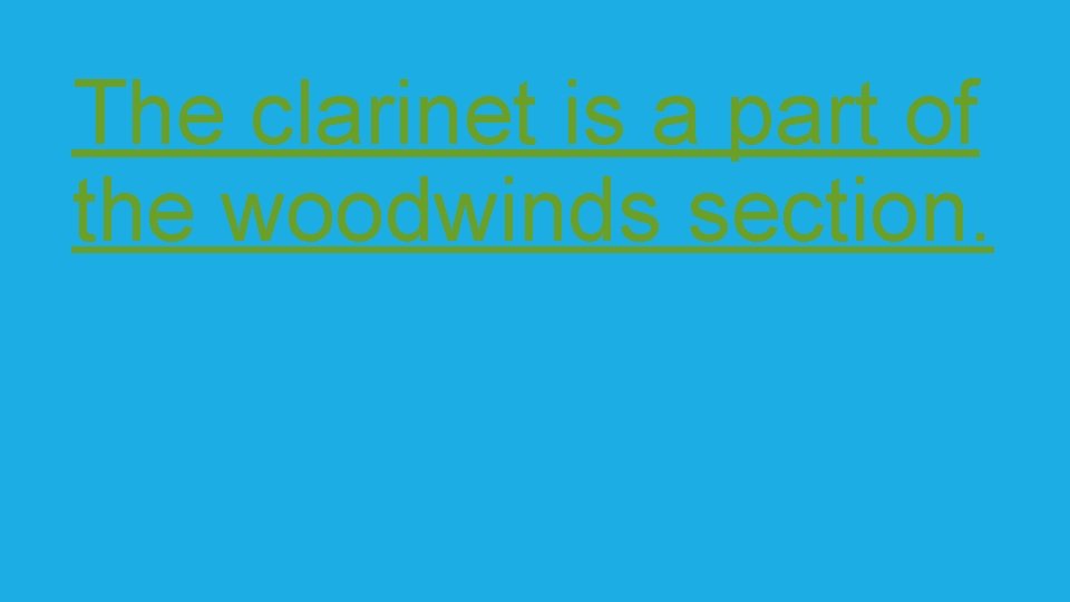 The clarinet is a part of the woodwinds section. 