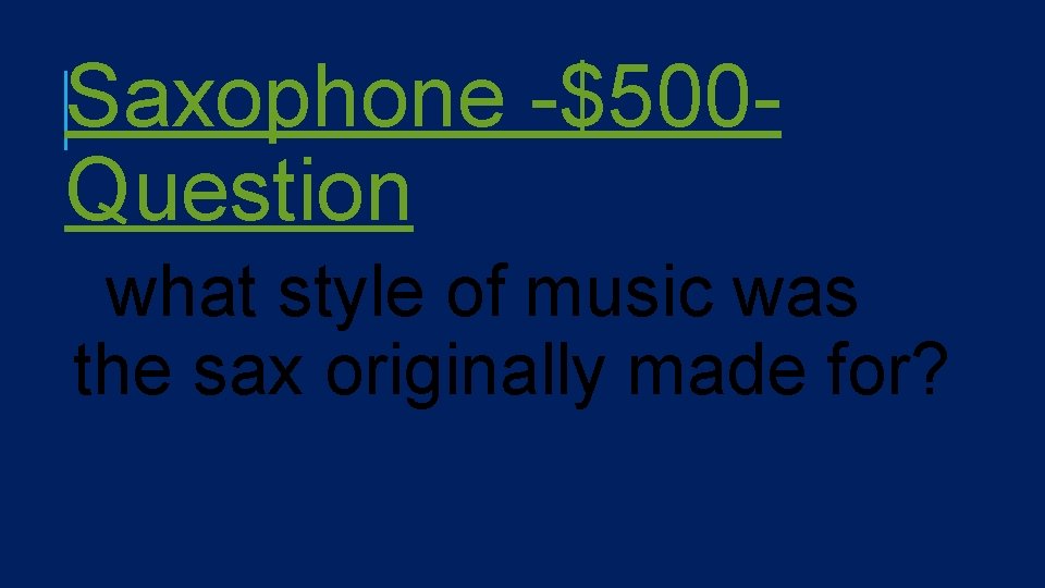 Saxophone -$500 Question what style of music was the sax originally made for? 