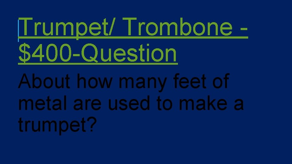 Trumpet/ Trombone $400 -Question About how many feet of metal are used to make