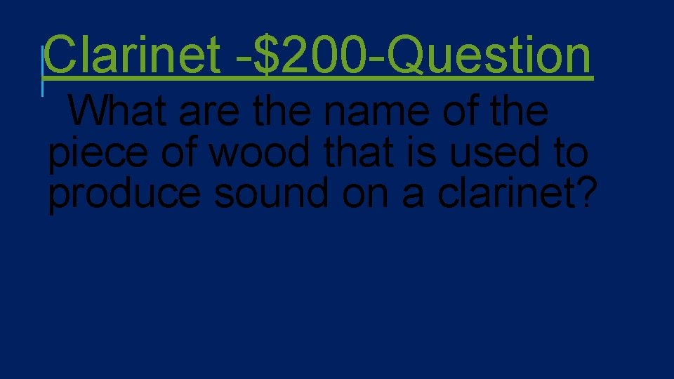 Clarinet -$200 -Question What are the name of the piece of wood that is