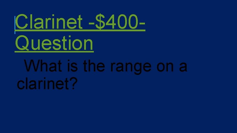 Clarinet -$400 Question What is the range on a clarinet? 