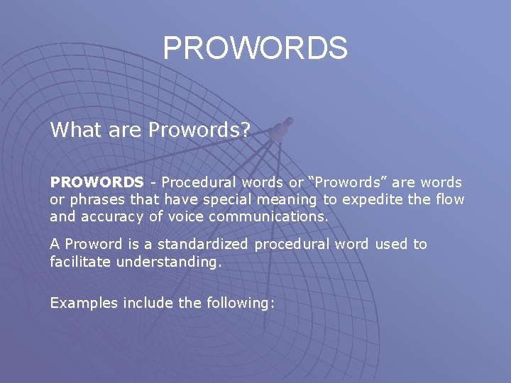 PROWORDS What are Prowords? PROWORDS - Procedural words or “Prowords” are words or phrases