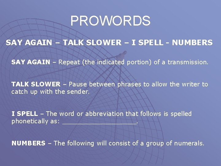 PROWORDS SAY AGAIN – TALK SLOWER – I SPELL - NUMBERS SAY AGAIN –