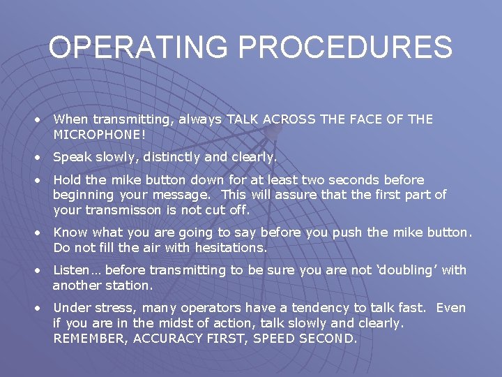 OPERATING PROCEDURES • When transmitting, always TALK ACROSS THE FACE OF THE MICROPHONE! •