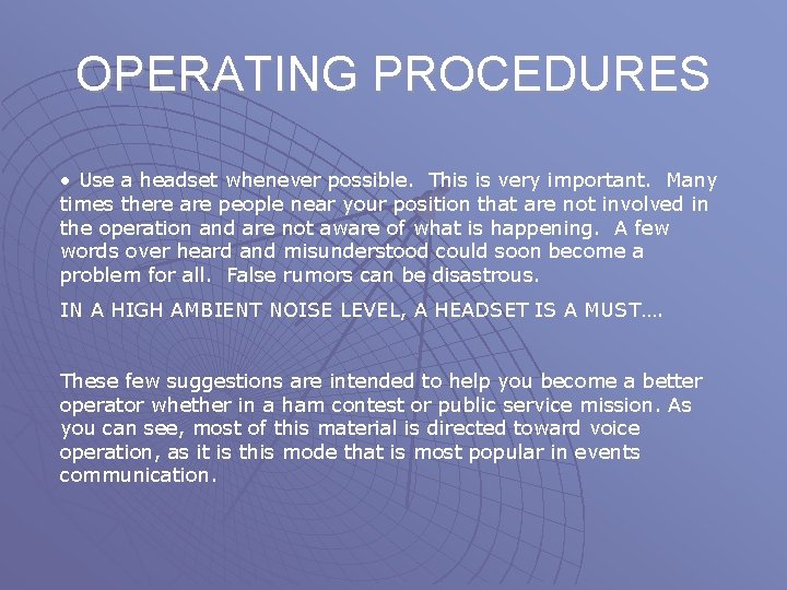 OPERATING PROCEDURES • Use a headset whenever possible. This is very important. Many times