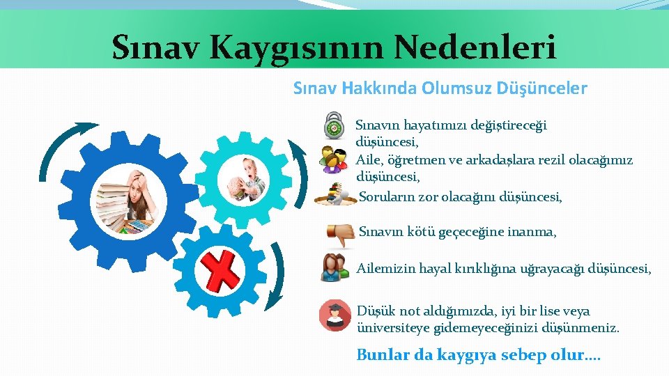 Sınav Kaygısının Nedenleri Sınav Hakkında Olumsuz Düşünceler Sınavın hayatımızı değiştireceği düşüncesi, Aile, öğretmen ve