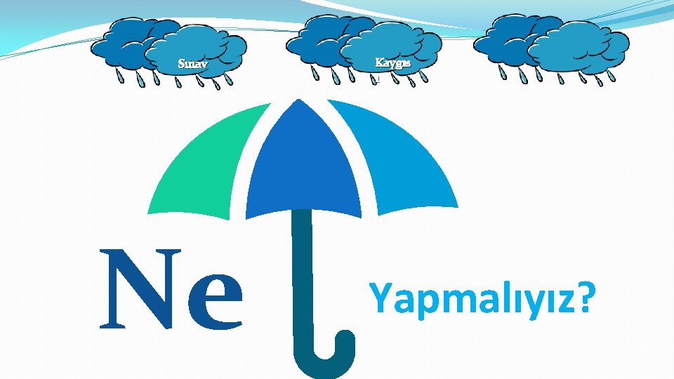 Sınav Ne Kaygıs ı Yapmalıyız? 