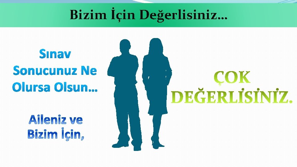 Bizim İçin Değerlisiniz… Sınav Sonucunuz Ne Olursa Olsun… 