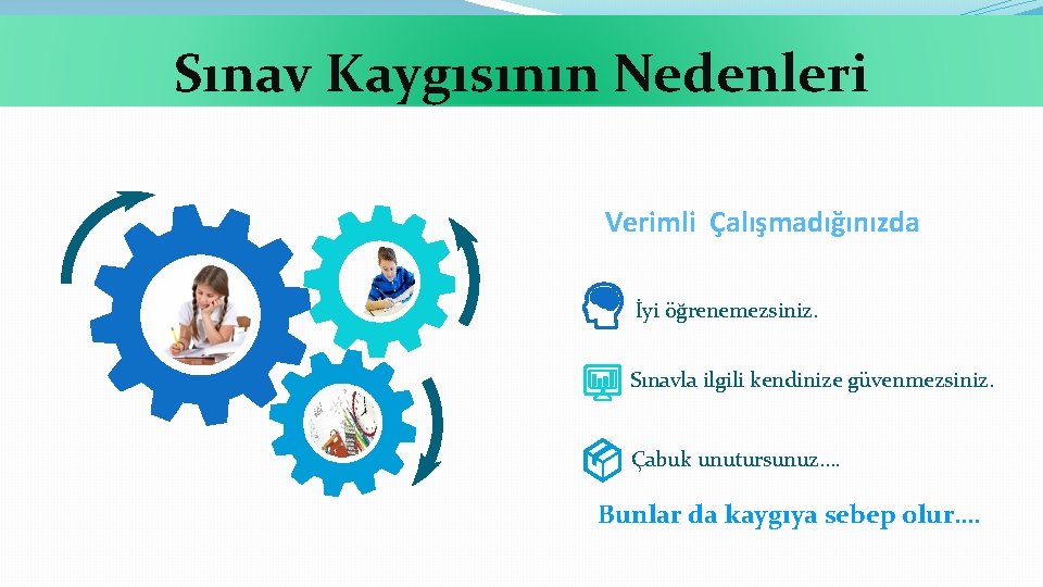 Sınav Kaygısının Nedenleri Verimli Çalışmadığınızda İyi öğrenemezsiniz. Sınavla ilgili kendinize güvenmezsiniz. Çabuk unutursunuz…. Bunlar
