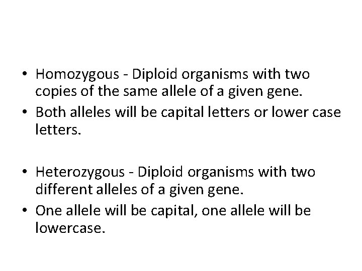  • Homozygous - Diploid organisms with two copies of the same allele of