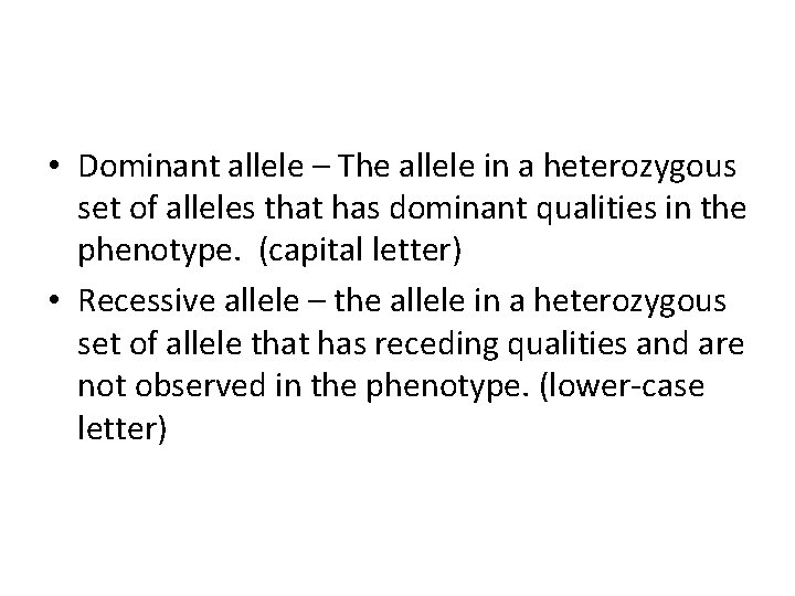  • Dominant allele – The allele in a heterozygous set of alleles that
