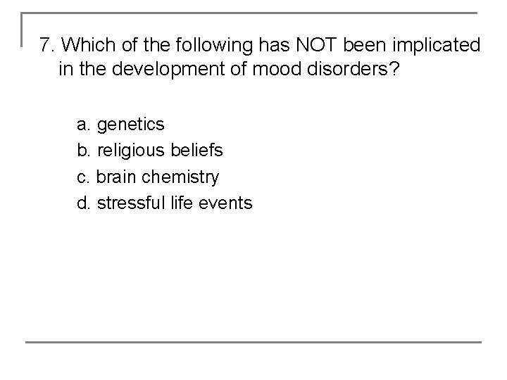 7. Which of the following has NOT been implicated in the development of mood