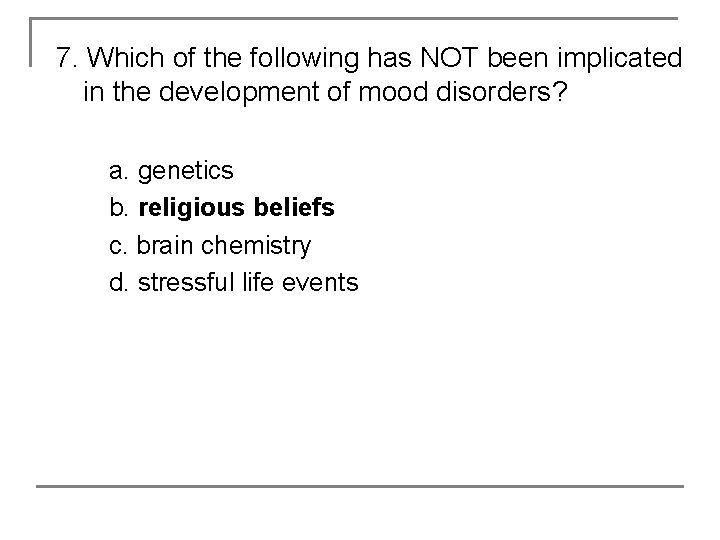 7. Which of the following has NOT been implicated in the development of mood