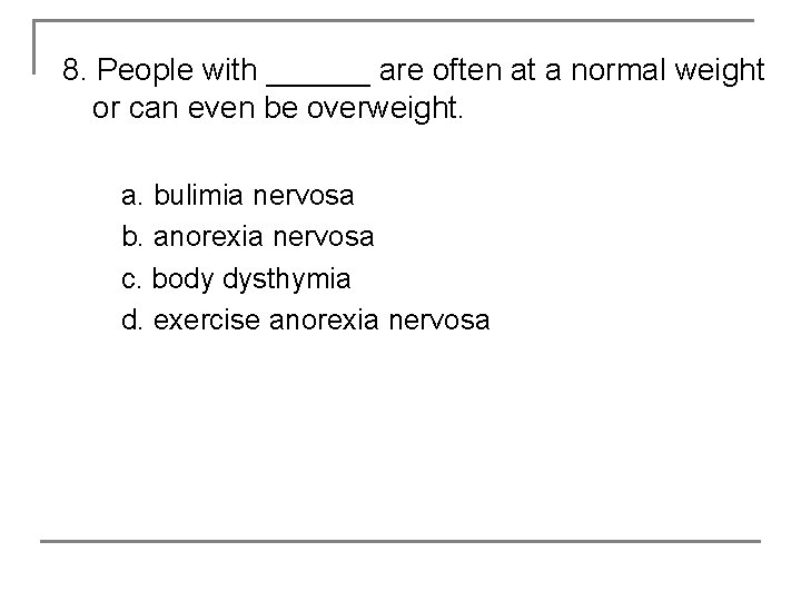 8. People with ______ are often at a normal weight or can even be