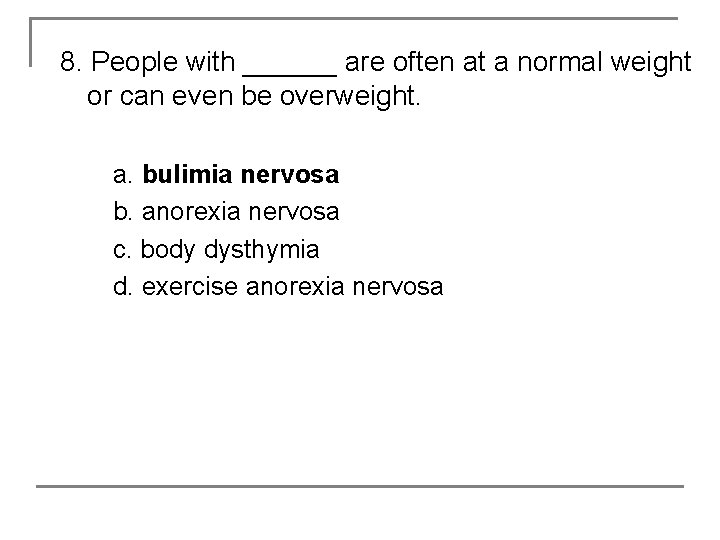 8. People with ______ are often at a normal weight or can even be