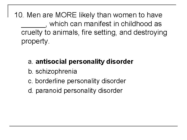 10. Men are MORE likely than women to have ______, which can manifest in