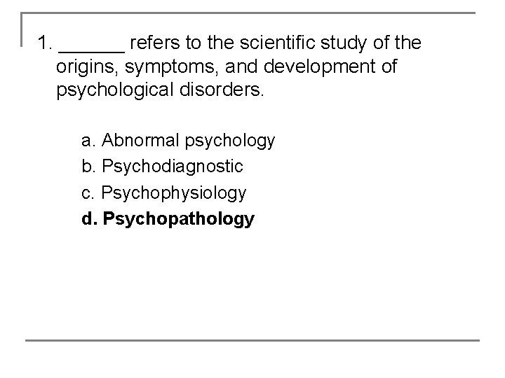 1. ______ refers to the scientific study of the origins, symptoms, and development of