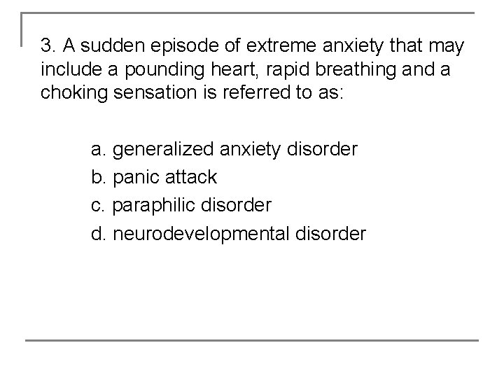 3. A sudden episode of extreme anxiety that may include a pounding heart, rapid