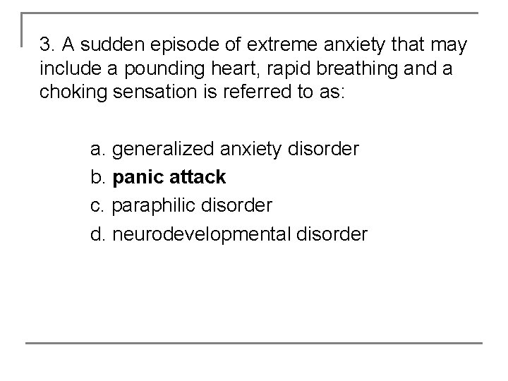 3. A sudden episode of extreme anxiety that may include a pounding heart, rapid